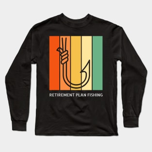 Retirement Plan Fishing Funny Fishing Long Sleeve T-Shirt